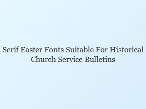 Refined Serif Fonts for Easter Church Bulletins