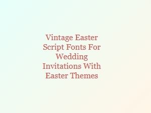 Vintage Easter Script Fonts for Classic Wedding Invitations