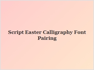 Script Easter Fonts for Beautiful Calligraphy Pairings