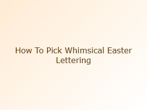 A Guide to Whimsical Easter Lettering